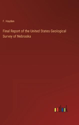 Final Report of the United States Geological Survey of Nebraska