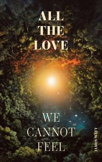 Cover image for All the Love We Cannot Feel