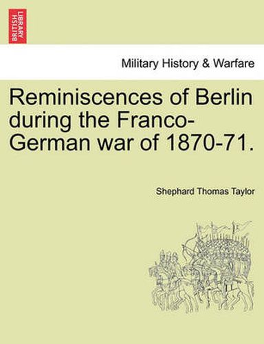 Cover image for Reminiscences of Berlin During the Franco-German War of 1870-71.