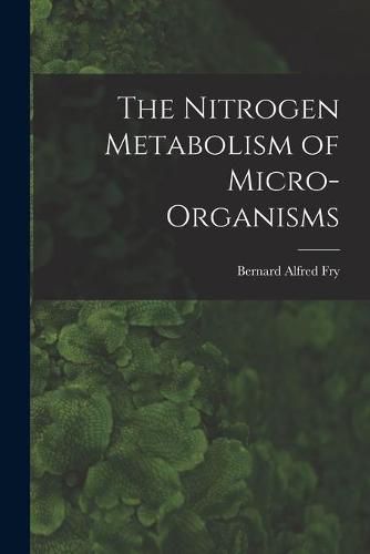 Cover image for The Nitrogen Metabolism of Micro-organisms