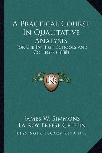 Cover image for A Practical Course in Qualitative Analysis: For Use in High Schools and Colleges (1888)