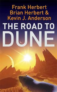 Cover image for The Road to Dune: New stories, unpublished extracts and the publication history of the Dune novels