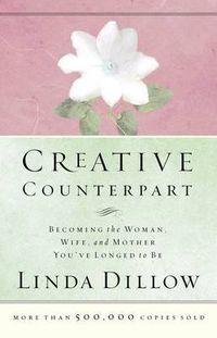 Cover image for Creative Counterpart: Becoming the Woman, Wife, and Mother You've Longed to Be