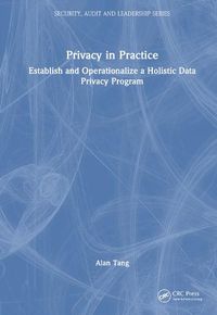 Cover image for Privacy in Practice: Establish and Operationalize a Holistic Data Privacy Program