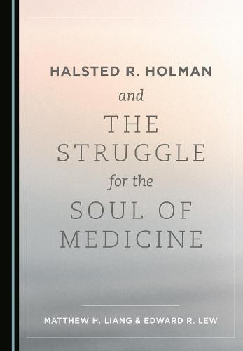 Cover image for Halsted R. Holman and the Struggle for the Soul of Medicine