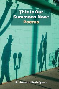 Cover image for This Is Our Summons Now: Poems