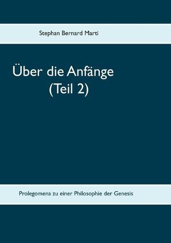 Cover image for UEber die Anfange (Teil 2): Prolegomena zu einer Philosophie der Genesis