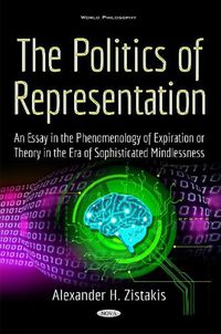 Cover image for Politics of Representation: An Essay in the Phenomenology of Expiration or Theory in the Era of Sophisticated Mindlessness