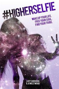Cover image for #HigherSelfie: Wake Up Your Life. Free Your Soul. Find Your Tribe.
