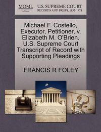 Cover image for Michael F. Costello, Executor, Petitioner, V. Elizabeth M. O'Brien. U.S. Supreme Court Transcript of Record with Supporting Pleadings