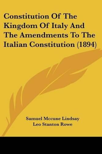 Cover image for Constitution of the Kingdom of Italy and the Amendments to the Italian Constitution (1894)