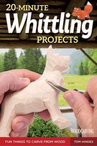 Cover image for 20-Minute Whittling Projects: Fun Things to Carve from Wood