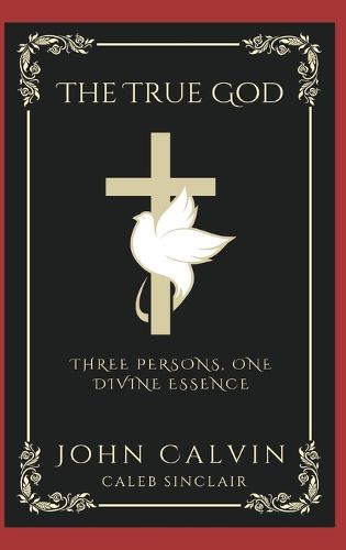 Cover image for .The True God: Three Persons, One Divine Essence (Grapevine Press)