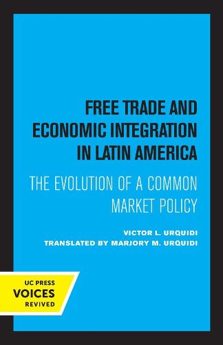 Cover image for Free Trade and Economic Integration in Latin America: The Evolution of a Common Market Policy