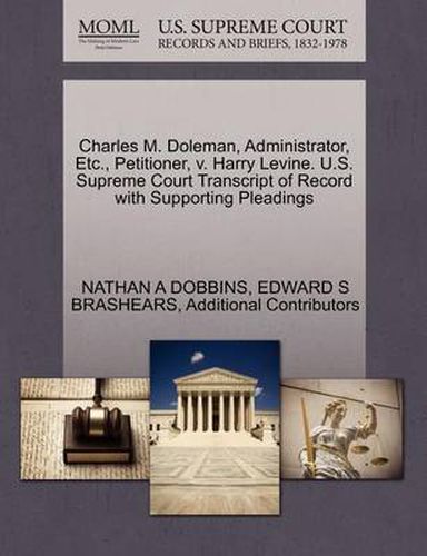 Charles M. Doleman, Administrator, Etc., Petitioner, V. Harry Levine. U.S. Supreme Court Transcript of Record with Supporting Pleadings