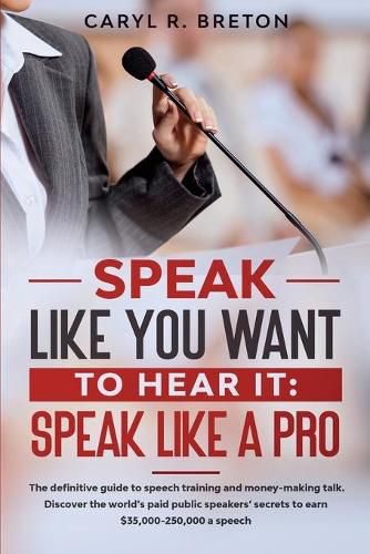 Cover image for Speak Like You Want to Hear It: Speak Like a Pro