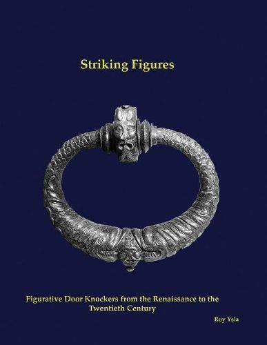 Cover image for Striking Figures: Figurative Door Knockers from the Renaissance to the Twentieth Century