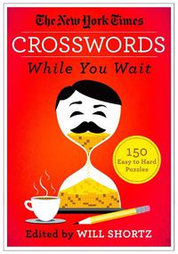 Cover image for The New York Times Crosswords While You Wait