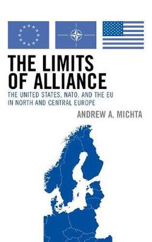 Cover image for The Limits of Alliance: The United States, NATO, and the EU in North and Central Europe