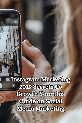 Cover image for Instagram Marketing 2019 Secrets to Growth You're this Guide on Social Media Marketing