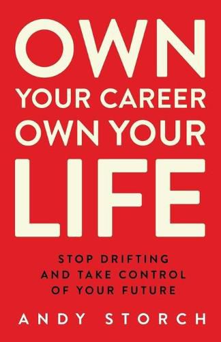 Cover image for Own Your Career Own Your Life: Stop Drifting and Take Control of Your Future