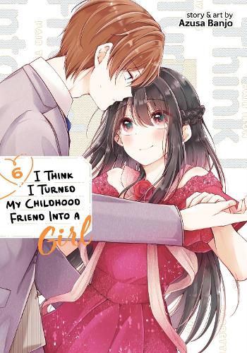 Cover image for I Think I Turned My Childhood Friend Into a Girl Vol. 6