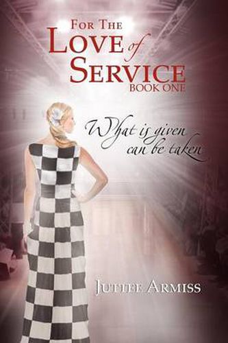 Cover image for For the Love of Service: Book 1 - What Is Given, Can Be Taken