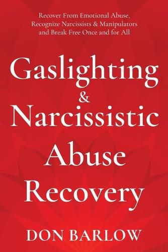 Cover image for Gaslighting & Narcissistic Abuse Recovery: Recover from Emotional Abuse, Recognize Narcissists & Manipulators and Break Free Once and for All