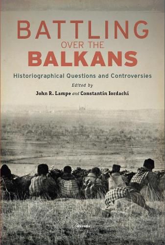 Cover image for Battling over the Balkans: Historiographical Questions and Controversies