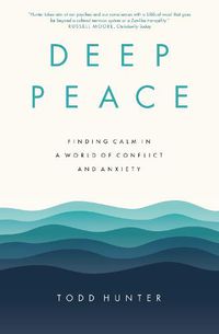 Cover image for Deep Peace: Finding Calm in a World of Conflict and Anxiety