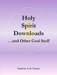 Cover image for Holy Spirit Downloads ...and Other Cool Stuff