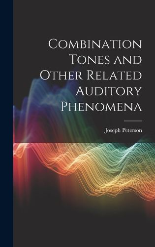 Cover image for Combination Tones and Other Related Auditory Phenomena
