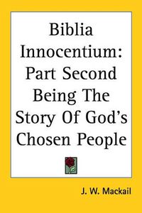 Cover image for Biblia Innocentium: Part Second Being The Story Of God's Chosen People