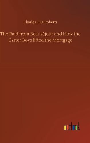 The Raid from Beausejour and How the Carter Boys lifted the Mortgage