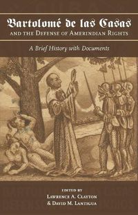 Cover image for Bartolome de las Casas and the Defense of Amerindian Rights: A Brief History with Documents