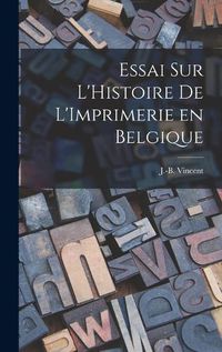 Cover image for Essai sur L'Histoire de L'Imprimerie en Belgique