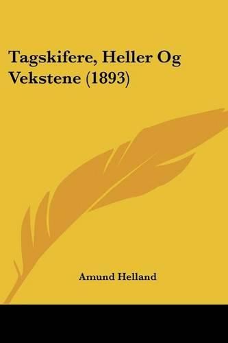 Cover image for Tagskifere, Heller Og Vekstene (1893)