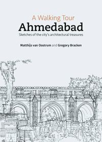 Cover image for A Walking Tour: Ahmedabad: Sketches of the Citys Architectural Treasures