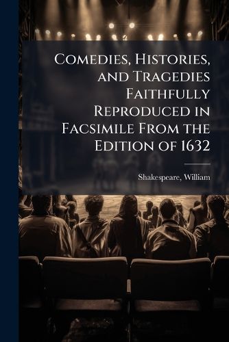 Cover image for Comedies, Histories, and Tragedies Faithfully Reproduced in Facsimile from the Edition of 1632