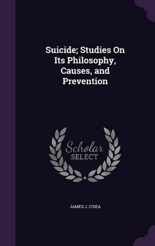 Cover image for Suicide; Studies on Its Philosophy, Causes, and Prevention