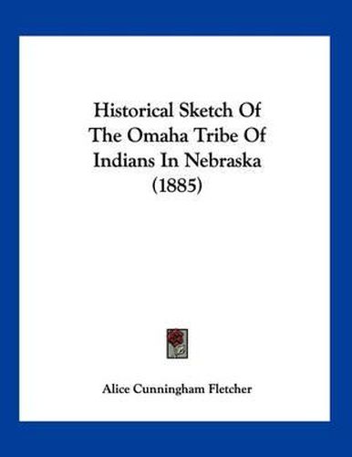 Cover image for Historical Sketch of the Omaha Tribe of Indians in Nebraska (1885)