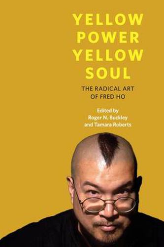 Cover image for Yellow Power, Yellow Soul: The Radical Art of Fred Ho