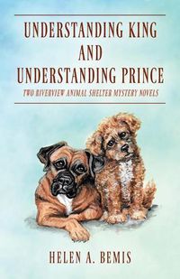 Cover image for Understanding King and Understanding Prince: Two Riverview Animal Shelter Mystery Novels