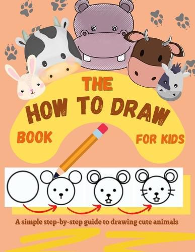Cover image for The How to Draw Book for Kids - A simple step-by-step guide to drawing cute animals