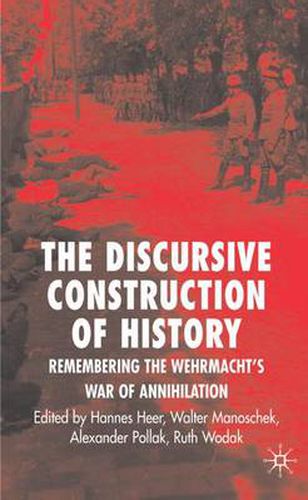 Cover image for The Discursive Construction of History: Remembering the Wehrmacht's War of Annihilation