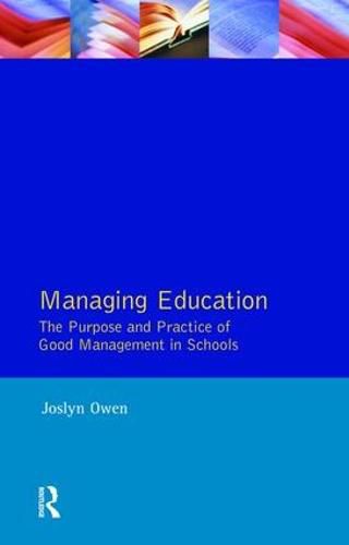 Cover image for Managing Education: The Purpose and Practice of Good Management in Schools