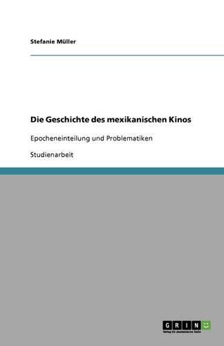 Cover image for Die Geschichte des mexikanischen Kinos: Epocheneinteilung und Problematiken