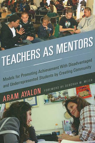 Cover image for Teachers as Mentors: Models for Promoting Achievement with Disadvantaged and Underrepresented Students by Creating Community