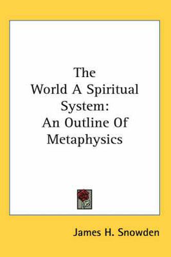 Cover image for The World a Spiritual System: An Outline of Metaphysics