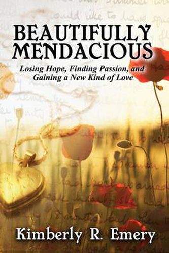 Cover image for Beautifully Mendacious: Losing Hope, Finding Passion, and Gaining a New Kind of Love